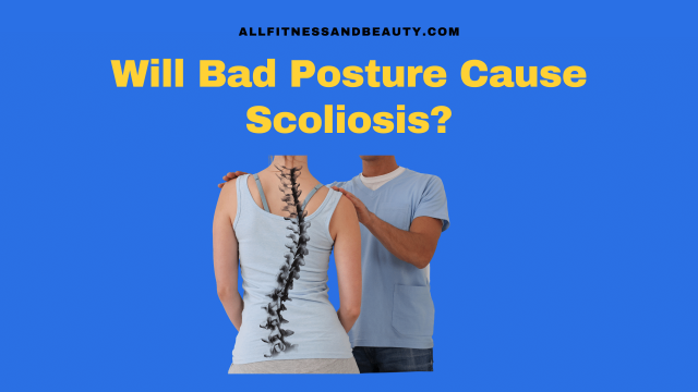 Will Bad Posture Cause Scoliosis? - All Fitness & Beauty