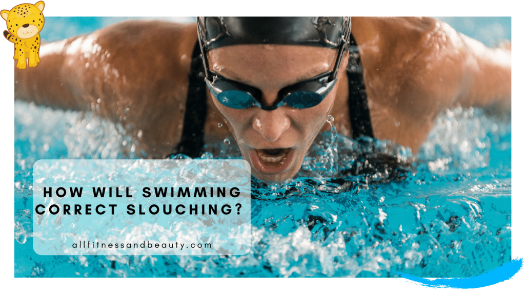 Will Swimming Improve Posture? - All Fitness & Beauty