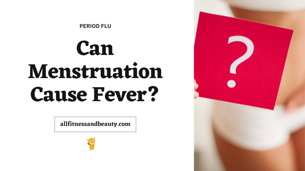 can-menstruation-cause-fever-what-happens-during-your-period-all