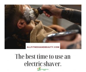 when to use an electric shaver