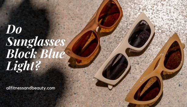 Do Sunglasses Block Blue Light featured