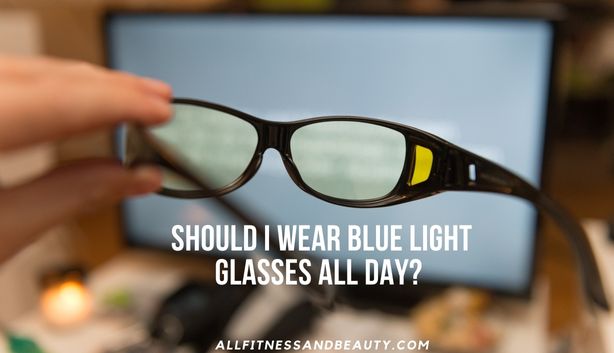 Should I Wear Blue Light Glasses All Day featured