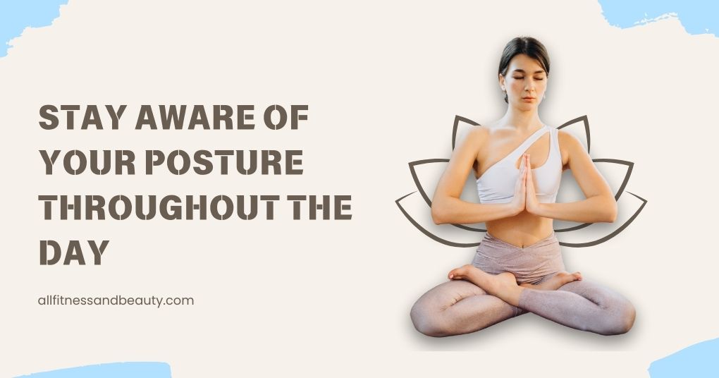 slouch fixer habit - stay aware of your posture